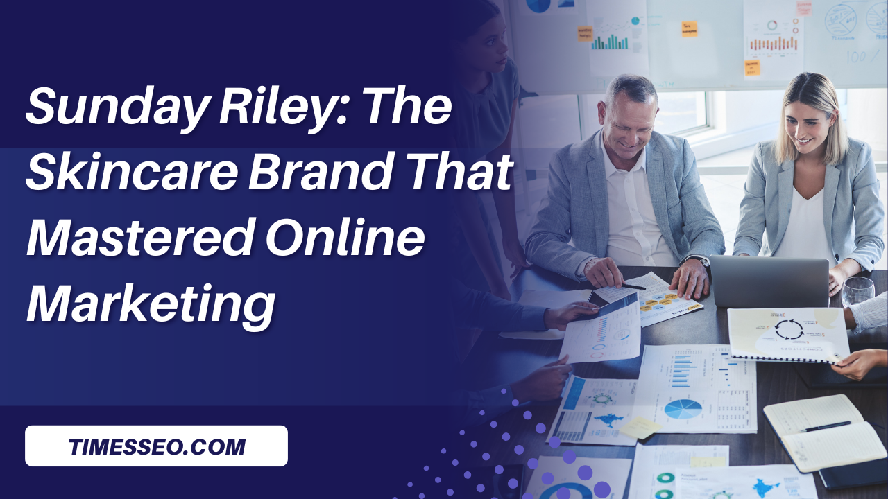 Sunday Riley: The Skincare Brand That Mastered Online Marketing