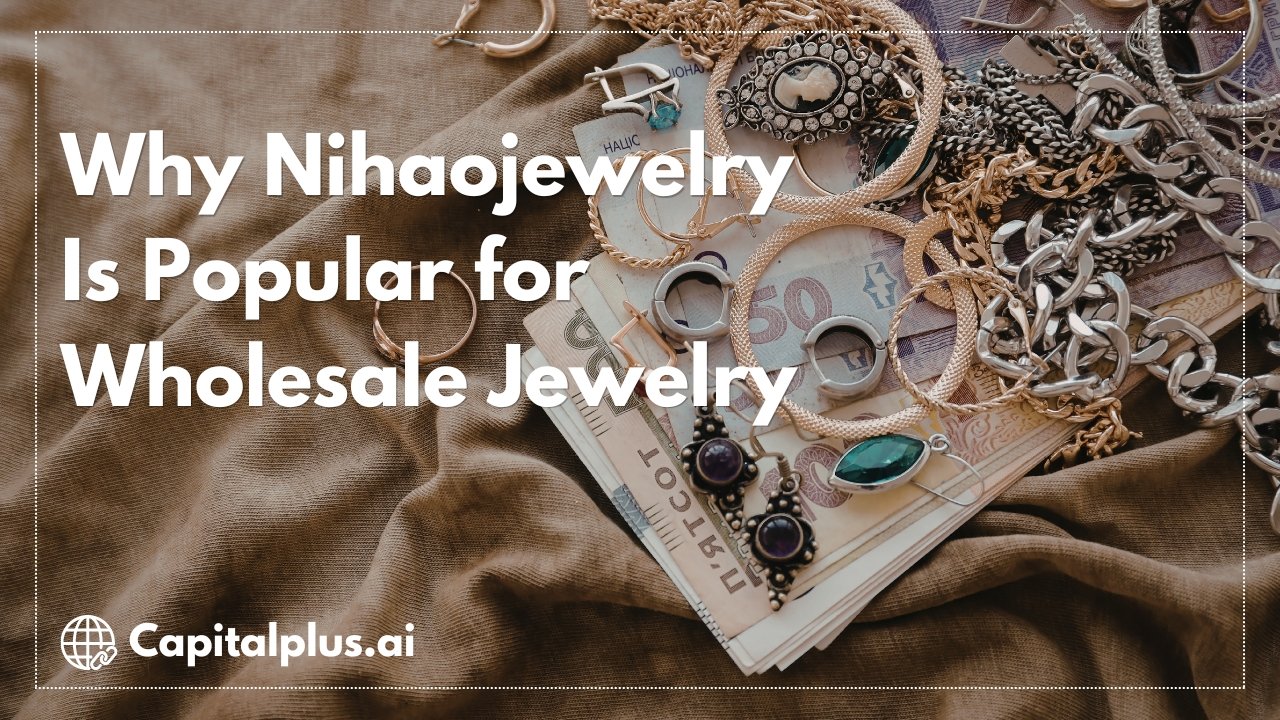 Why Nihaojewelry Is Popular for Wholesale Jewelry