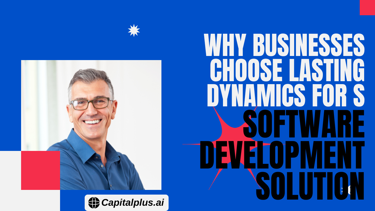 Why Businesses Choose Lasting Dynamics for Software Development Solutions