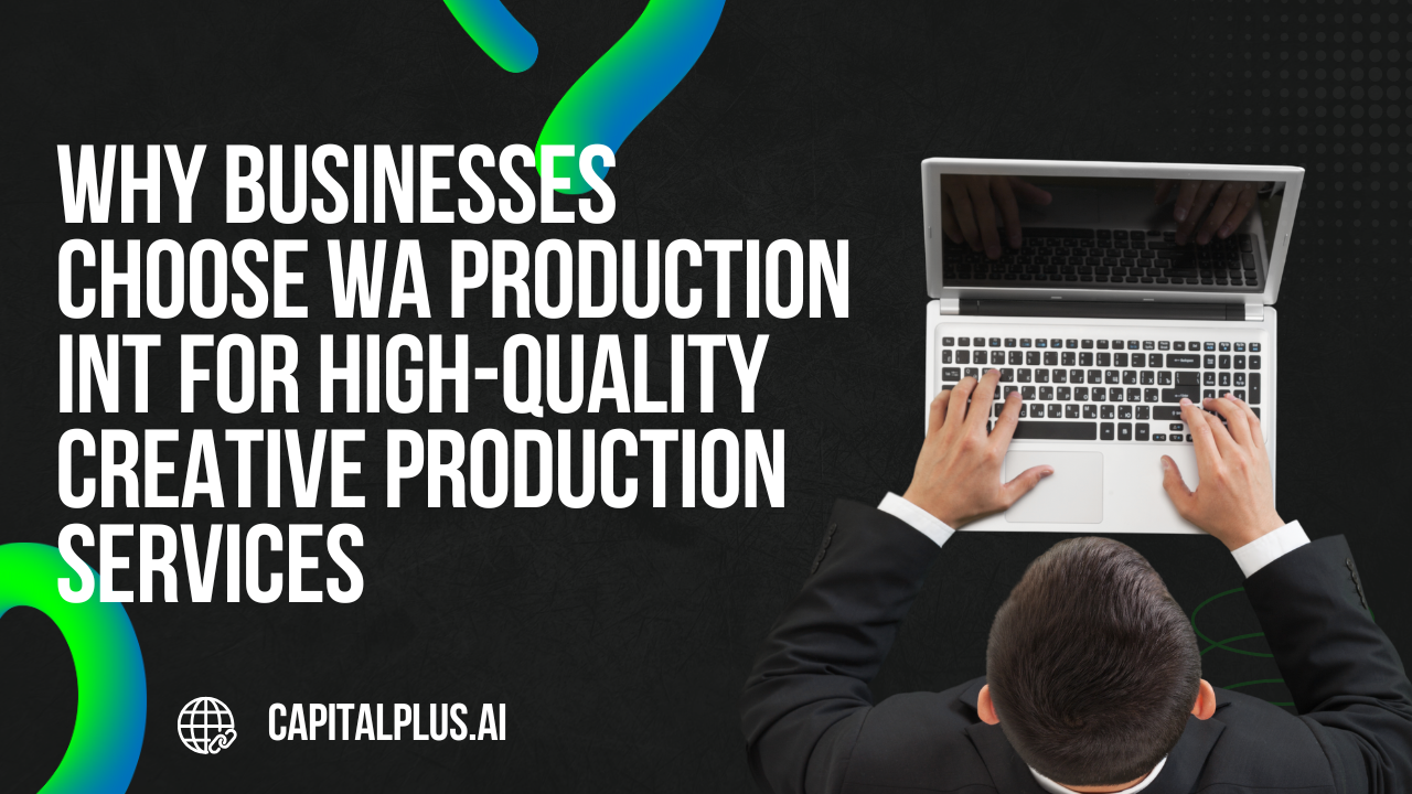 Why Businesses Choose WA Production INT for High-Quality Creative Production Services