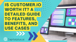 Is Customer.io Worth It? A Detailed Guide to Features, Benefits, and Use Cases