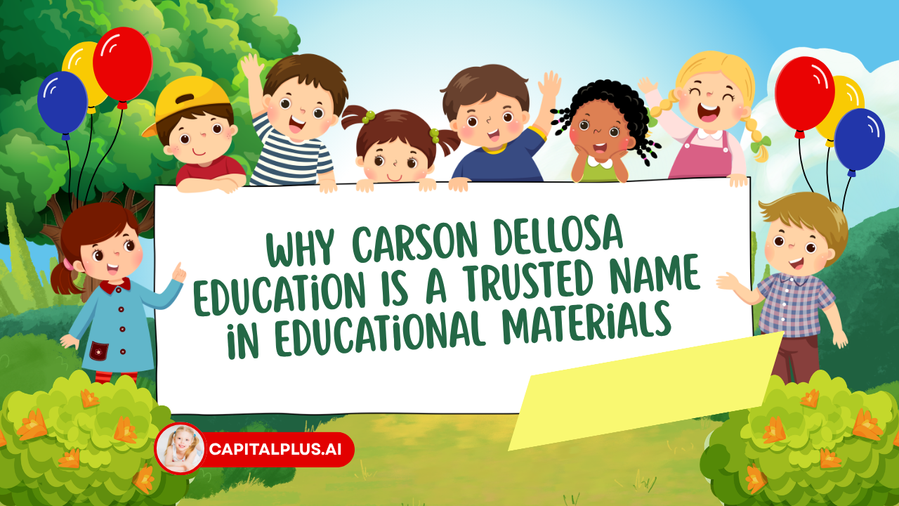Why Carson Dellosa Education Is a Trusted Name in Educational Materials