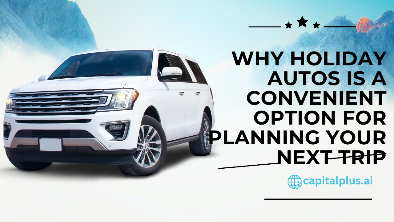 Why Holiday Autos Is a Convenient Option for Planning Your Next TripWhy Holiday Autos Is a Convenient Option for Planning Your Next Trip