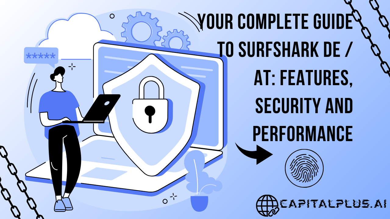 Your Complete Guide to Surfshark DE / AT: Features, Security and Performance